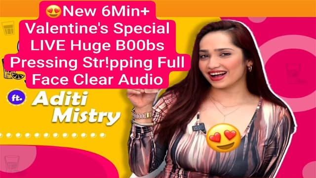 Valentine’s Aditi Mistry New 6Min+ – Special Live Huge Boobs Pressing